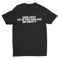 DRINK COFFEE, PUT ON SOME PUNK ROCK AND HANDLE IT T-SHIRT